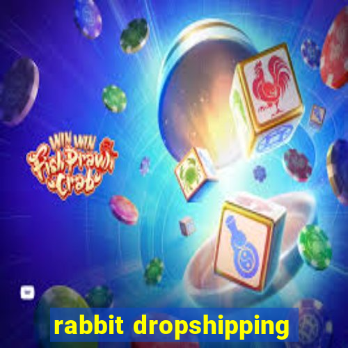 rabbit dropshipping